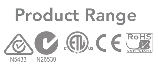Product Range compliance marks: RCM N5433, C-Tick N26539, cETLus listed, CE and RoHS compliant